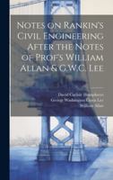 Notes on Rankin's Civil Engineering After the Notes of Prof's William Allan & G.W.C. Lee 1021410489 Book Cover