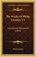 The Works Of Philip Lindsley V1: Educational Discourses 1165165384 Book Cover