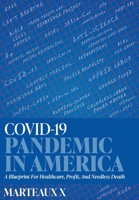 COVID-19 Pandemic In America: A Blueprint For Healthcare, Profit, And Needless Death 1525593773 Book Cover