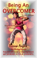 Being An Overcomer: My Healings Journey From Low-Self Esteem to Being Empowered. My Journey is Your Journey! B08FP1STZ2 Book Cover