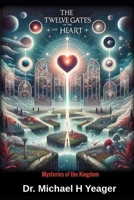 The Twelve Gates Of The Heart: Mysterious of the Kingdom 1542577845 Book Cover