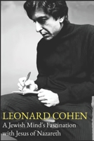 Leonard Cohen A Jewish Mind’s Fascination with Jesus of Nazareth B0CHL1FY6L Book Cover