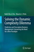 Solving the Dynamic Complexity Dilemma: Predictive and Prescriptive Business Management: Answering the Need for a New Paradigm 366251494X Book Cover