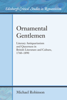 Ornamental Gentlemen: Literary Antiquarianism and Queerness in British Literature and Culture, 1760-1890 0748682457 Book Cover