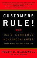 Customers Rule!  Why the E-Commerce Honeymoon is over and where Winning Businesses Go From Here 0609608657 Book Cover