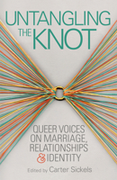 Untangling the Knot: Queer Voices on Marriage, Relationships & Identity 1932010750 Book Cover