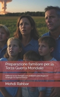 Preparazione familiare per la Terza Guerra Mondiale: Rafforza la tua famiglia con resilienza psicologica e strategie di sopravvivenza (Italian Edition) B0FJ7LCL3T Book Cover
