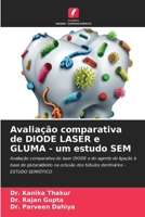 Avaliação comparativa de DIODE LASER e GLUMA - um estudo SEM: Avaliação comparativa do laser DIODE e do agente de ligação à base de glutaraldeído na ... - ESTUDO SEMIÓTICO (Portuguese Edition) B0CK3MYJ7L Book Cover