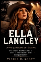 Ella Langley: La Voix Qui Refusait De S'éteindre: Des racines de l'Alabama à la scène la plus brillante de la musique country B0H6VXD42K Book Cover