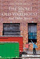 The Secret Of The Old Warehouse, And Other Stories 164458283X Book Cover