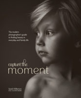 Capturing the Moment: Inspiration and Techniques for the Modern Photographer 0770435270 Book Cover