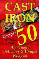 Cast Iron Recipes - 50 Amazingly Delicious & Unique Recipes 1511855428 Book Cover