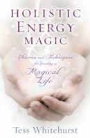 Holistic Energy Magic: Charms & Techniques for Creating a Magical Life 0738745375 Book Cover