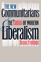 The New Communitarians and the Crisis of Modern Liberalism 0700607625 Book Cover