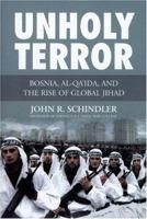 Unholy Terror: Bosnia, Al-Qa'ida, and the Rise of Global Jihad 0760330034 Book Cover