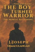 The Boy Turned Warrior: The Mortal Reckoning (Pantheon Rising) B0FGFDBMKT Book Cover