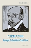 L'Egoisme Vertueux: Montaigne Et La Formation de l'Esprit Liberal 2251453989 Book Cover