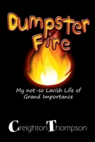 Dumpster Fire: My not so Lavish Live of Grand Importance. B08C4GJVD5 Book Cover