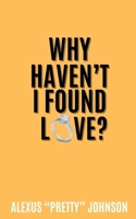 Why Haven't I Found Love? B0FWQB82X9 Book Cover