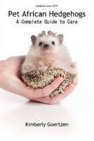 Pet African Hedgehogs - A Complete Guide To Care 1105448231 Book Cover