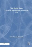 The Digital Stage: Technology and the Future of Performing Arts 1032946261 Book Cover