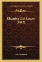 Rhyming Oak Leaves (1892) 0548569916 Book Cover