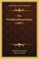 Die Windkraftmaschinen (1907) 1161138447 Book Cover