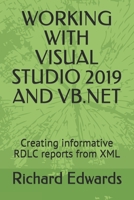 WORKING WITH VISUAL STUDIO 2019 AND VB.NET: Creating informative RDLC reports from XML B08JF5FVLL Book Cover