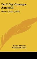 Per Il Sig. Giuseppe Antonelli: Parte Civile (1893) 1160223742 Book Cover