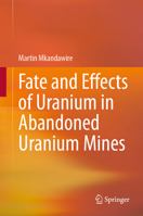 Fate and Effects of Uranium in Abandoned Uranium Mines 3032104467 Book Cover