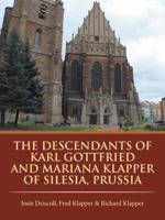 The Descendants of Karl Gottfried and Mariana Klapper of Silesia, Prussia 149078313X Book Cover