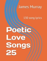 Poetic Love Songs 25: 130 song lyrics B08HGRZQR7 Book Cover