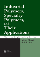 Industrial Polymers, Specialty Polymers, and Their Applications (Plastics Engineering) 0367387158 Book Cover