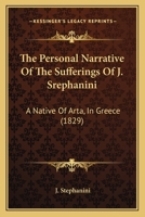 The Personal Narrative of the Sufferings of J. Srephanini, a Native of Arta in Greece 1104320789 Book Cover