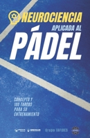 Neurociencia aplicad al Pádel: Concepto y 100 tareas para su entrenamiento 841868240X Book Cover
