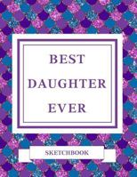 Best Daughter Ever Sketchbook 1726814823 Book Cover