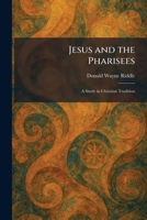 Jesus and the Pharisees: A Study in Christian Tradition 1025758633 Book Cover