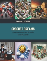 Crochet Dreams: Creating Amigurumi Animals for Joyful Gifts B0CTJPVHJP Book Cover