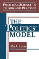 Political Science in Theory and Practice: The Politics Model: The Politics Model 1563249405 Book Cover