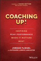 Coaching Up! Inspiring Peak Performance When It Matters Most 1119231116 Book Cover