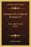 Narrative Of A Captivity In France V1: From 1809 To 1814 1164908278 Book Cover