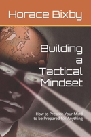 Building a Tactical Mindset: How to Prepare Your Mind to be Prepared for Anything B0C6BQJDM1 Book Cover