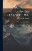 La Rivière Vincent Pinzon: Étude Sur La Cartographie De La Guyane, 1020267593 Book Cover