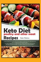 Keto Diet Poultry and Other Meat Recipes: Learn How to Cook Delicious Meals and Get All the Benefits of a Complete Ketogenic Diet. in This Complete ... Your Family! 1801911371 Book Cover