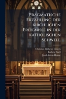 Pragmatische Erz�hlung Der Kirchlichen Ereignisse In Der Katholischen Schweiz, Volume 1... 1274320070 Book Cover