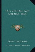 Ons Verdrag Met Amerika (1863) 1167509838 Book Cover