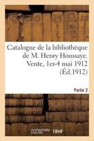 Catalogue de la bibliothèque de M. Henry Houssaye, membre de l'Académie française 2329225954 Book Cover