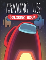 Among Us Coloring Book: A Coloring Book For Kids And Adults With Many Cool Stunning Unique Among Us Images. Great Gifts For To Relax And Relieve Stress B08NS3XVJF Book Cover
