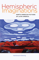 Hemispheric Imaginations: North American Fictions of Latin America 1611689724 Book Cover