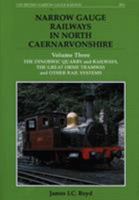 Narrow Gauge Railways in North Caernarvonshirethe Dinorwic Quarries, Great Orme Tramway and Other Rail Systems V. 3 0853613281 Book Cover